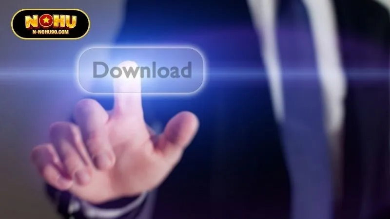 Lưu ý quan trọng bạn cần biết để tải app Nohu90 thành công